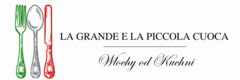 La grande e la piccola cuoca | Włochy od kuchni | blog kulinarny